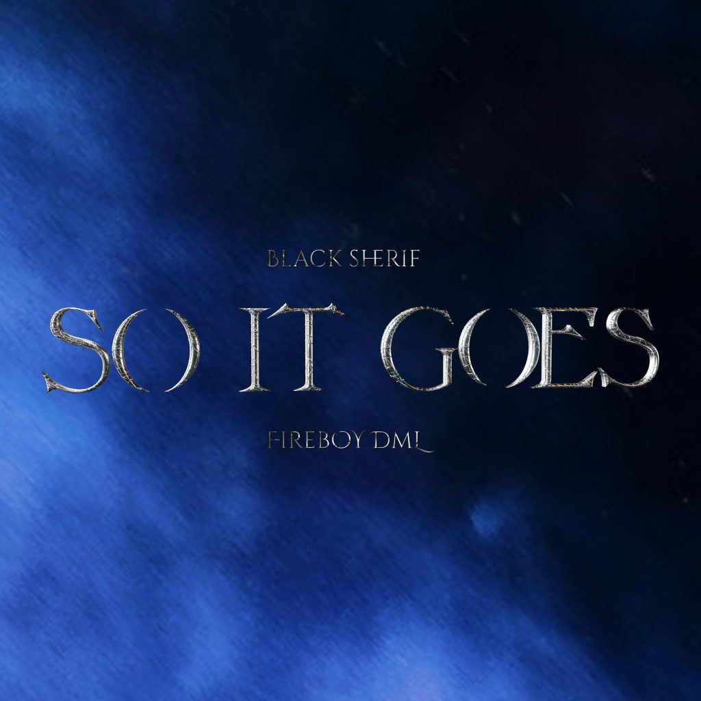 So It Goes — Black Sherif ft. Fireboy